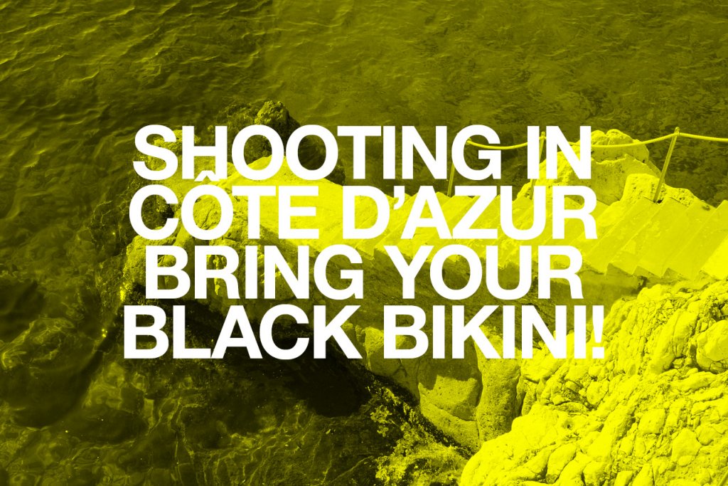 Shooting in côte d'Azur. Bring your black bikini!